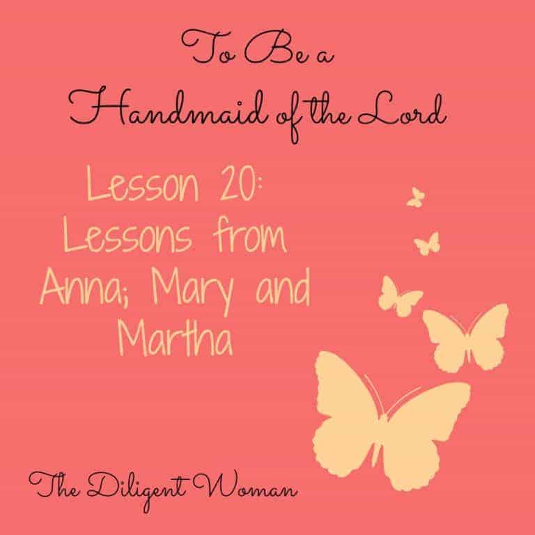 To Be a Handmaid of the Lord – Lesson 20 – Lessons from Anna; Mary and Martha
