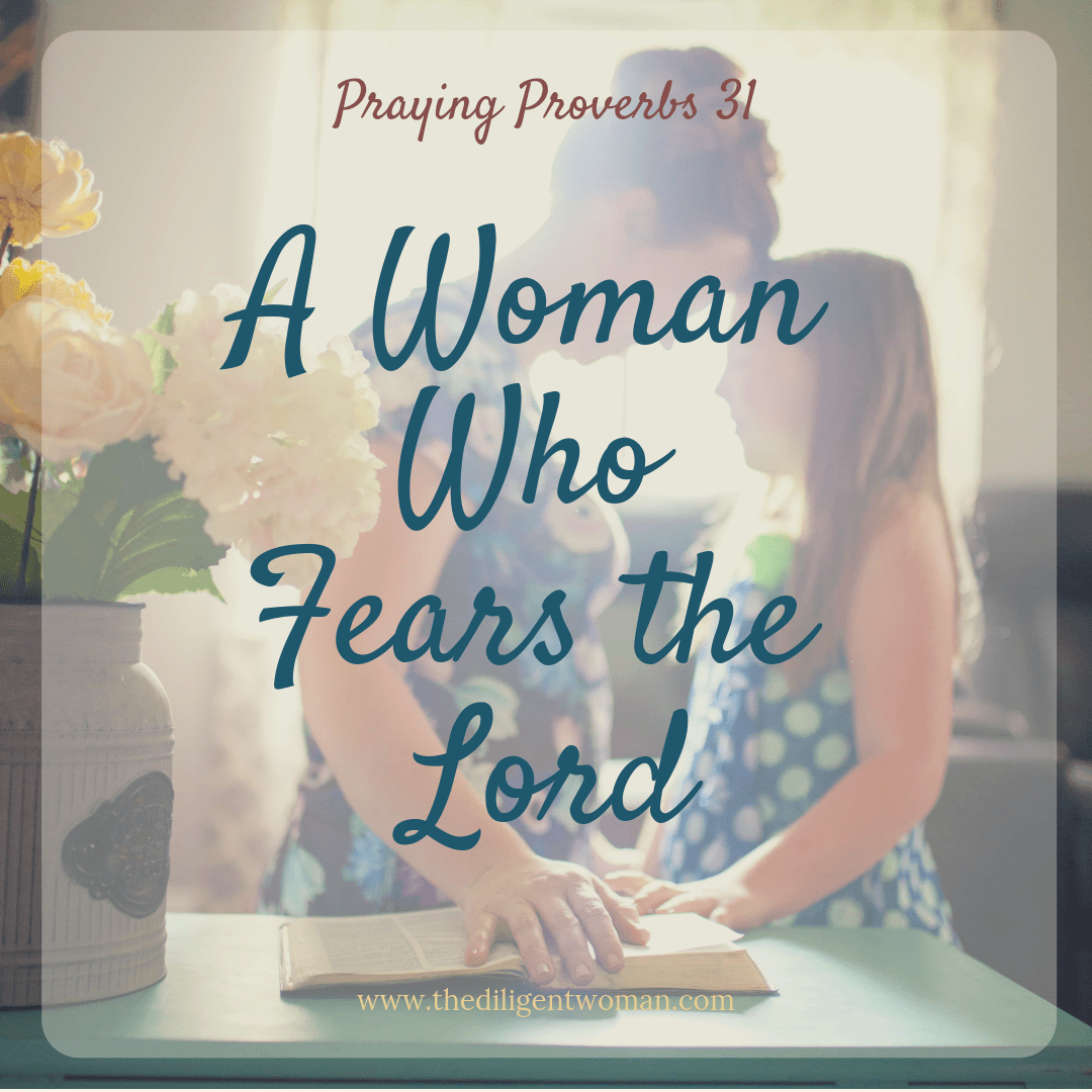 A Woman Who Fears the Lord – How to Pray Proverbs 31